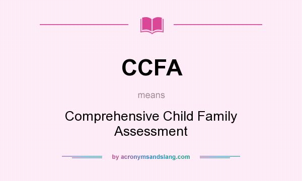 What does CCFA mean? It stands for Comprehensive Child Family Assessment