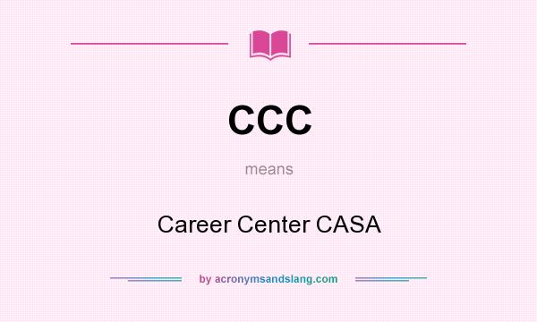 What does CCC mean? It stands for Career Center CASA
