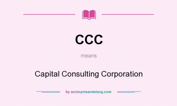 What does CCC mean? It stands for Capital Consulting Corporation