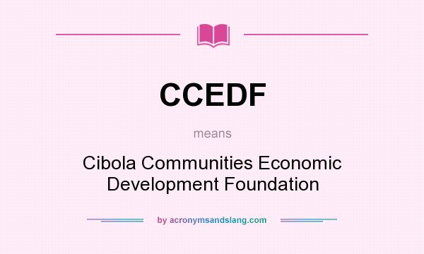 What does CCEDF mean? It stands for Cibola Communities Economic Development Foundation