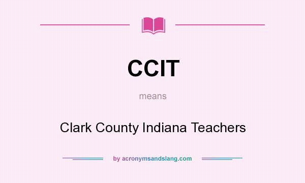 What does CCIT mean? It stands for Clark County Indiana Teachers