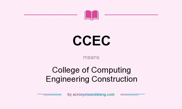 What does CCEC mean? It stands for College of Computing Engineering Construction