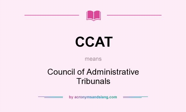 What does CCAT mean? It stands for Council of Administrative Tribunals