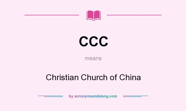What does CCC mean? It stands for Christian Church of China