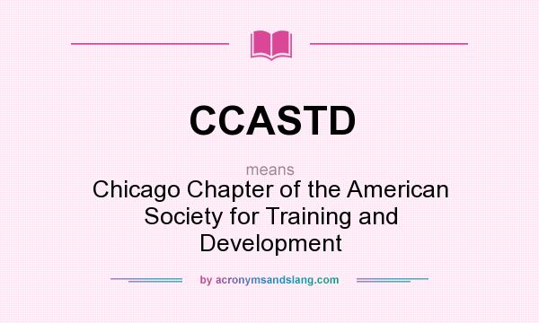 What does CCASTD mean? It stands for Chicago Chapter of the American Society for Training and Development