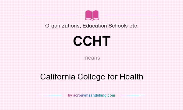 What does CCHT mean? It stands for California College for Health