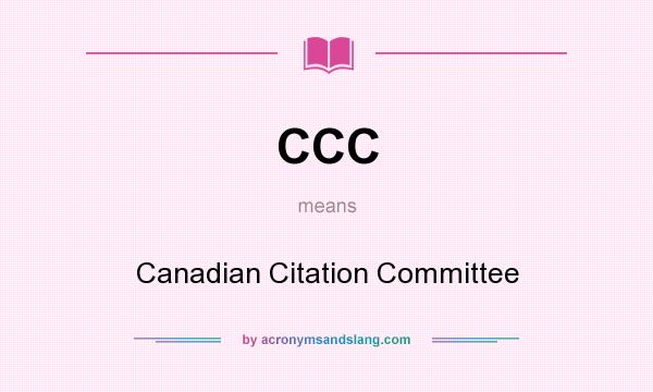 What does CCC mean? It stands for Canadian Citation Committee