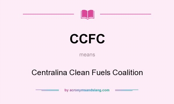 What does CCFC mean? It stands for Centralina Clean Fuels Coalition