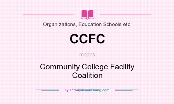 What does CCFC mean? It stands for Community College Facility Coalition
