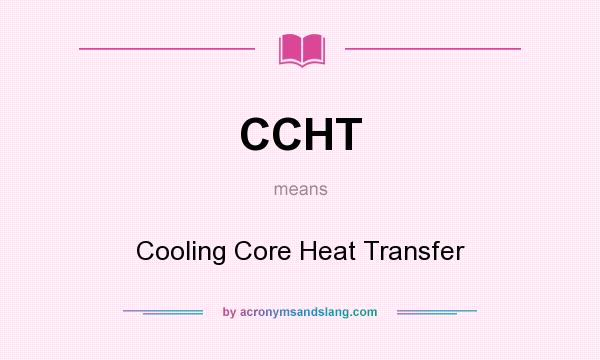 What does CCHT mean? It stands for Cooling Core Heat Transfer