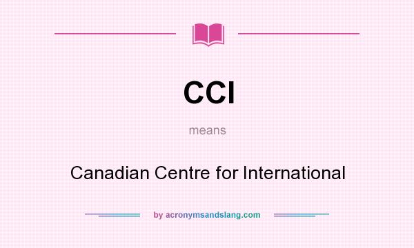 What does CCI mean? It stands for Canadian Centre for International