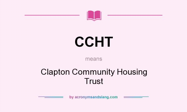 What does CCHT mean? It stands for Clapton Community Housing Trust