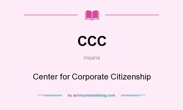 What does CCC mean? It stands for Center for Corporate Citizenship