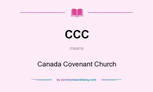What does CCC mean? It stands for Canada Covenant Church