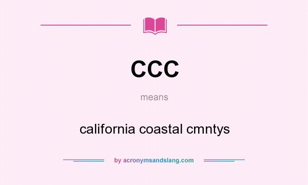 What does CCC mean? It stands for california coastal cmntys