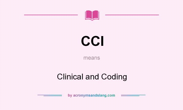 What does CCI mean? It stands for Clinical and Coding