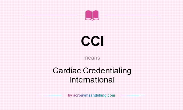 What does CCI mean? It stands for Cardiac Credentialing International