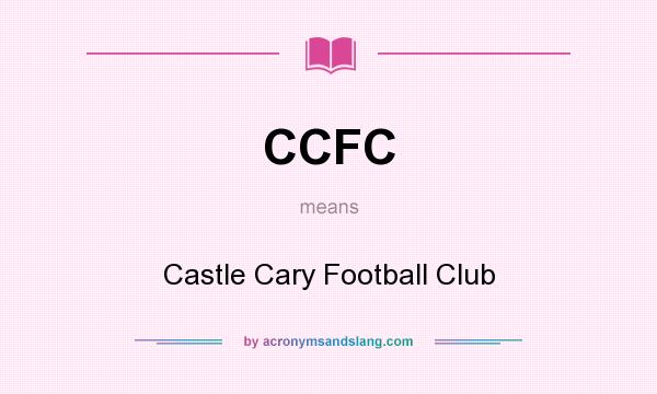 What does CCFC mean? It stands for Castle Cary Football Club