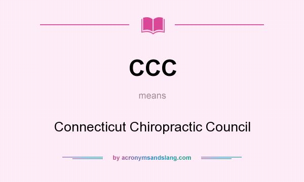 What does CCC mean? It stands for Connecticut Chiropractic Council
