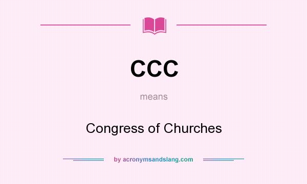 What does CCC mean? It stands for Congress of Churches
