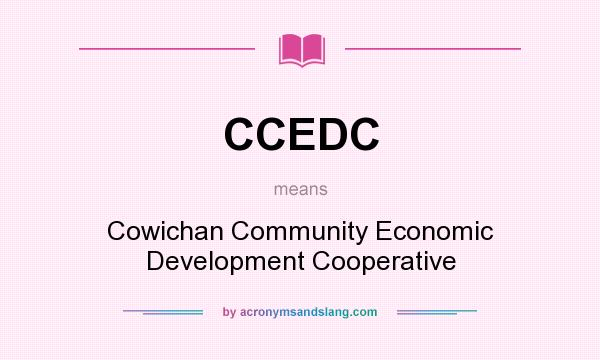 What does CCEDC mean? It stands for Cowichan Community Economic Development Cooperative