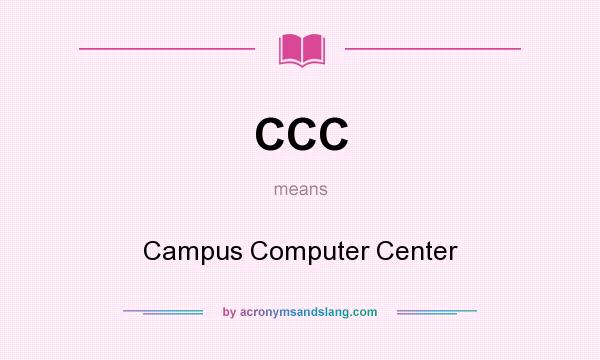 What does CCC mean? It stands for Campus Computer Center