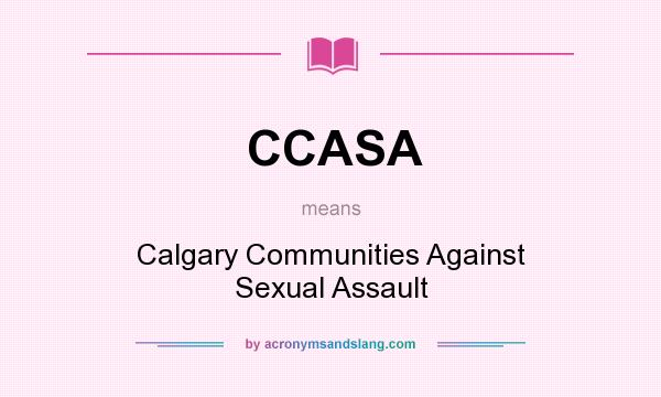 What does CCASA mean? It stands for Calgary Communities Against Sexual Assault