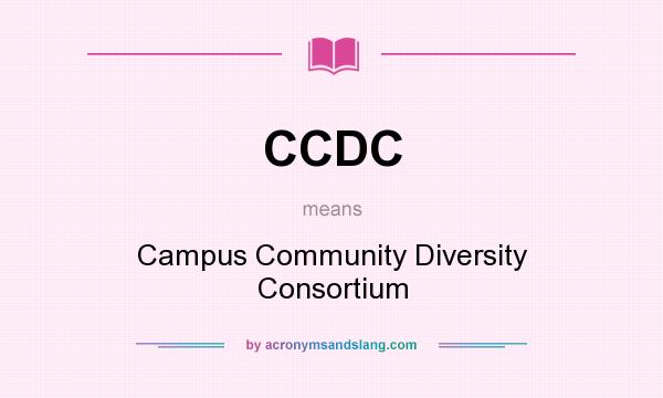 What does CCDC mean? It stands for Campus Community Diversity Consortium