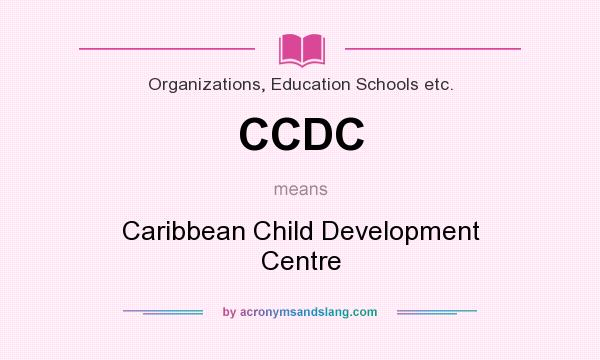 What does CCDC mean? It stands for Caribbean Child Development Centre