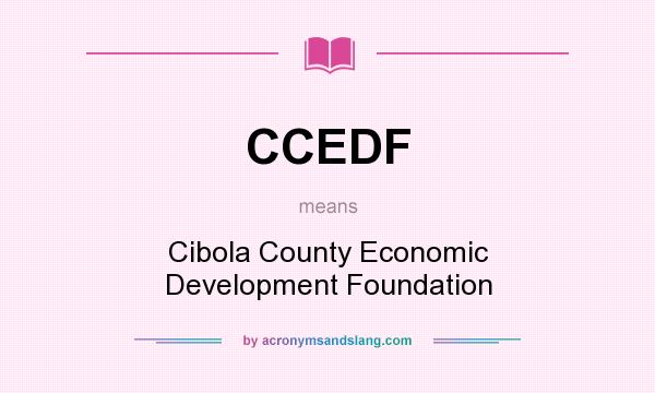 What does CCEDF mean? It stands for Cibola County Economic Development Foundation