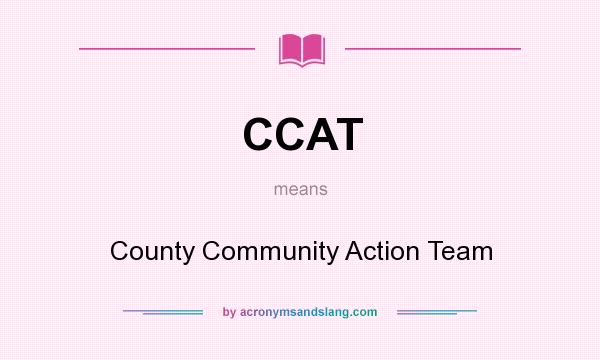 What does CCAT mean? It stands for County Community Action Team