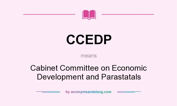 What does CCEDP mean? It stands for Cabinet Committee on Economic Development and Parastatals