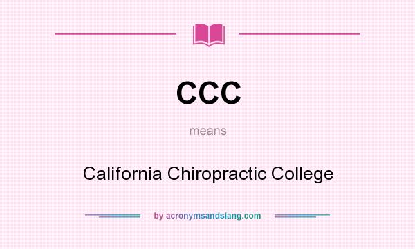 What does CCC mean? It stands for California Chiropractic College