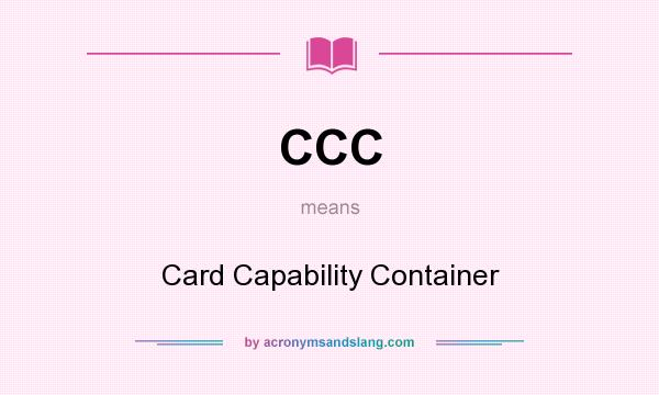 What does CCC mean? It stands for Card Capability Container