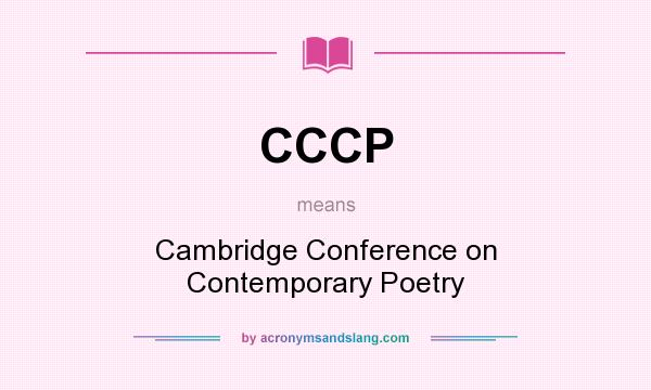 What does CCCP mean? It stands for Cambridge Conference on Contemporary Poetry