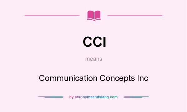 What does CCI mean? It stands for Communication Concepts Inc