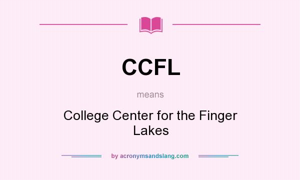 What does CCFL mean? It stands for College Center for the Finger Lakes