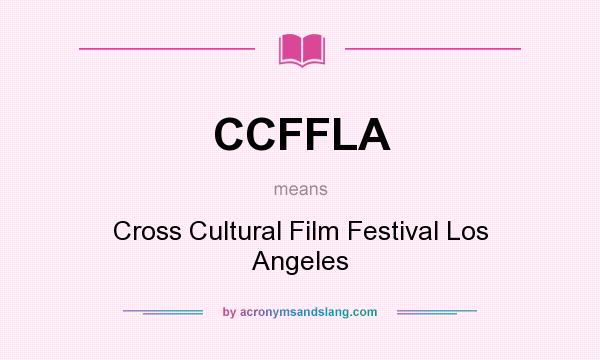 What does CCFFLA mean? It stands for Cross Cultural Film Festival Los Angeles