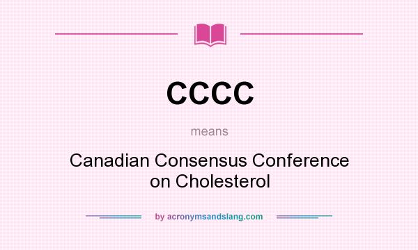 What does CCCC mean? It stands for Canadian Consensus Conference on Cholesterol