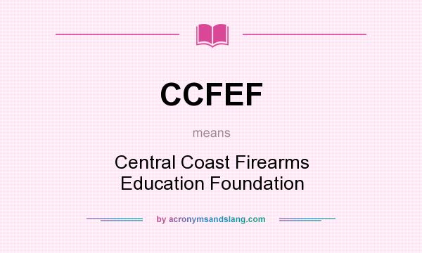 What does CCFEF mean? It stands for Central Coast Firearms Education Foundation