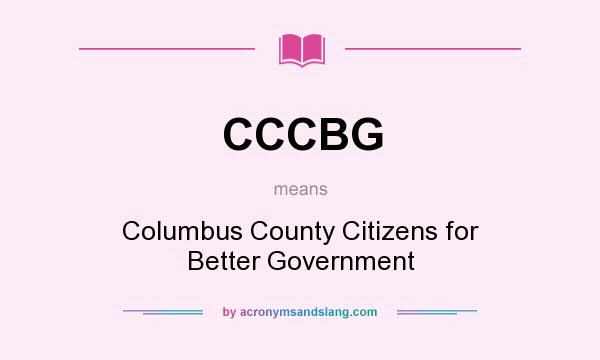 What does CCCBG mean? It stands for Columbus County Citizens for Better Government