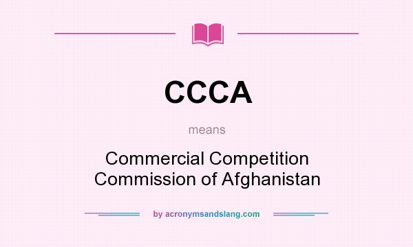 What does CCCA mean? It stands for Commercial Competition Commission of Afghanistan