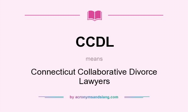What does CCDL mean? It stands for Connecticut Collaborative Divorce Lawyers