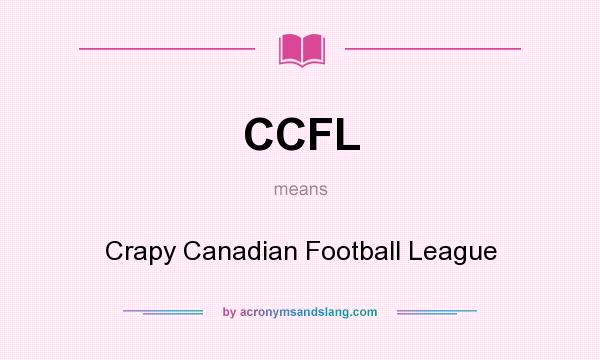 What does CCFL mean? It stands for Crapy Canadian Football League