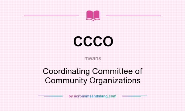 What does CCCO mean? It stands for Coordinating Committee of Community Organizations