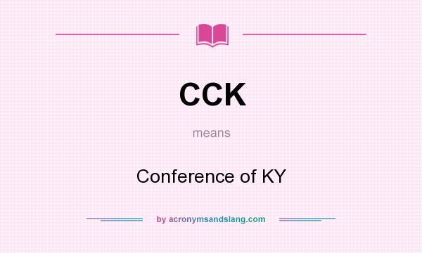 What does CCK mean? It stands for Conference of KY