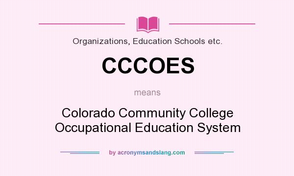 What does CCCOES mean? It stands for Colorado Community College Occupational Education System