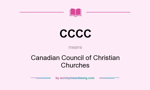 What does CCCC mean? It stands for Canadian Council of Christian Churches