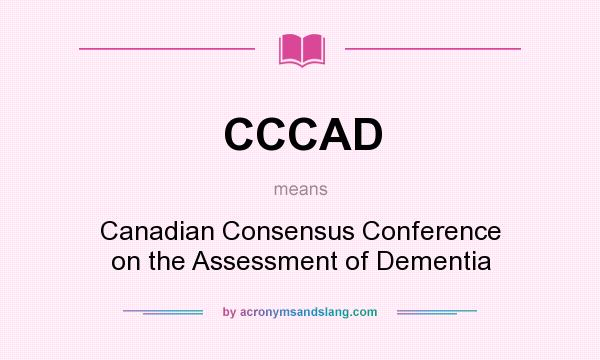 What does CCCAD mean? It stands for Canadian Consensus Conference on the Assessment of Dementia