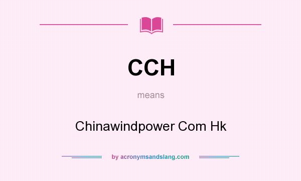 What does CCH mean? It stands for Chinawindpower Com Hk